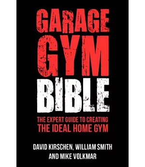 Garage Gym Bible: The Expert Guide to Creating the Ideal Home Gym