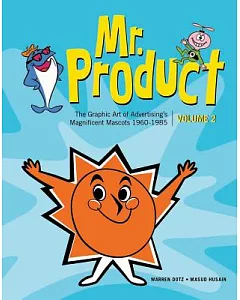 Mr. Product: The Graphic Art of Advertising’s Magnificent Mascots 1960-1985