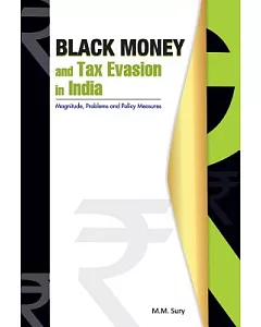 Black Money and Tax Evasion in India: Magnitude, Problems and Policy Measures