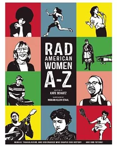 Rad American Women A-Z: Rebels, Trailblazers, and Visionaries Who Shaped Our History... and Our Future!
