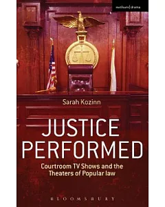 Justice Performed: Courtroom TV Shows and the Theaters of Popular Law