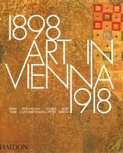 Art in Vienna 1898-1918: Klimt, Kokoschka, Schiele and Their Contemporaries