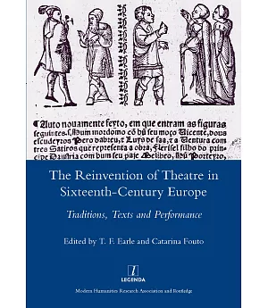 The Reinvention of Theatre in Sixteenth-Century Europe: Traditions, Texts and Performance