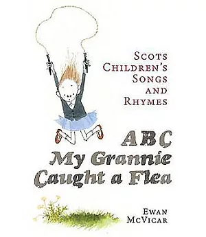 ABC, My Grannie Caught a Flea: Scots Children’s Songs and Rhymes
