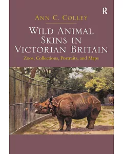 Wild Animal Skins in Victorian Britain: Zoos, Collections, Portraits, and Maps