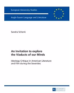 An Invitation to Explore the Viaducts of Our Minds: Ideology Critique in American Literature and Film During the Seventies