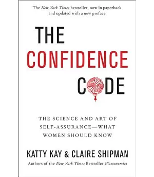 The Confidence Code: The Science and Art of Self-assurance---what Women Should Know