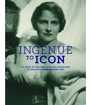 Ingenue to Icon: 70 Years of Fashion from the Collection of Marjorie Merriweather Post