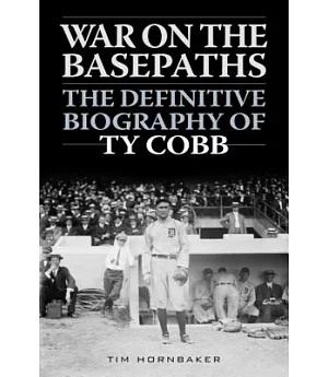 War on the Basepaths: The Definitive Biography of Ty Cobb