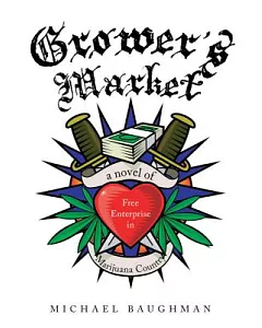 Grower’s Market: A Novel of Free Enterprise in Marijuana Country