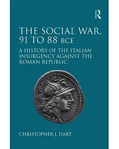 The Social War, 91 to 88 BCE: A History of the Italian Insurgency against the Roman Republic