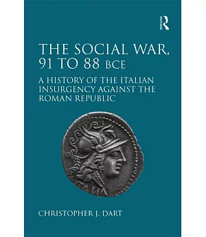 The Social War, 91 to 88 BCE: A History of the Italian Insurgency against the Roman Republic
