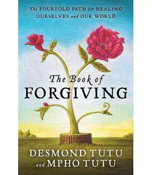 The Book of Forgiving: The Fourfold Path for Healing Ourselves and Our World