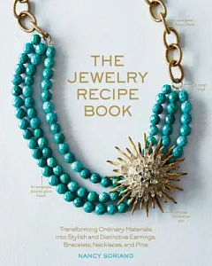 The Jewelry Recipe Book: Transforming Ordinary Materials into Stylish and Distinctive Earrings, Bracelets, Necklaces, and Pins