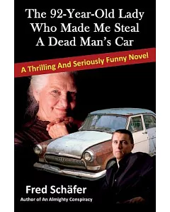 The 92-Year-Old Lady Who Made Me Steal a Dead Man’s Car: A Thrilling and Seriously Funny Novel