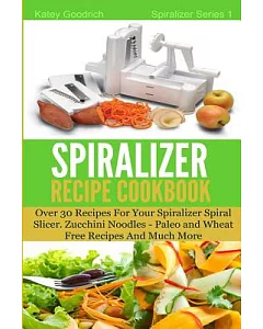The Spiralizer Recipe Cookbook