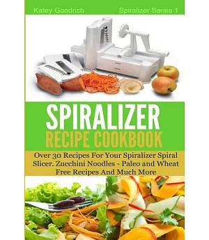The Spiralizer Recipe Cookbook