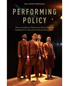 Performing Policy: How Contemporary Politics and Cultural Programs Redefined U.S. Artists for the Twenty-First Century