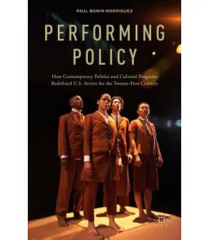 Performing Policy: How Contemporary Politics and Cultural Programs Redefined U.S. Artists for the Twenty-First Century