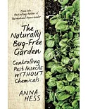 The Naturally Bug-Free Garden: Controlling Pest Insects Without Chemicals