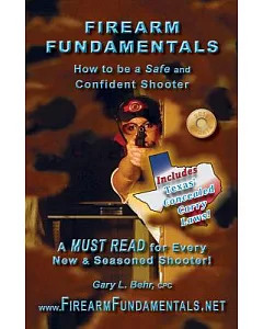 Firearm Fundamentals: How to Be a Safe and Confident Shooter: Includes Texas’ Concealed Carry Laws!