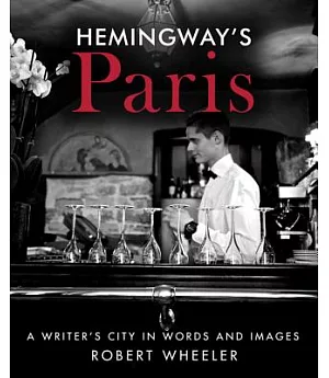 Hemingway’s Paris: A Writer’s City in Words and Images