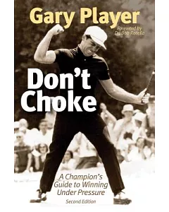 Don’t Choke: A Champion’s Guide to Winning Under Pressure