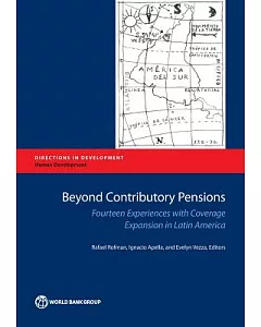 Beyond Contributory Pensions: Fourteen Experiences With Coverage Expansion in Latin America