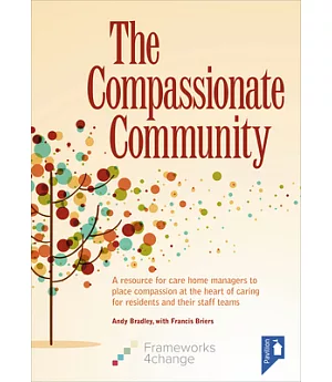 The Compassionate Community: A Resource for Care Home Managers to Place Compassion at the Heart of Caring for Residents and Thei