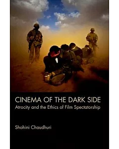 Cinema of the Dark Side: Atrocity and the Ethics of Film Spectatorship