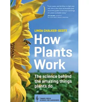 How Plants Work: The Science Behind the Amazing Things Plants Do