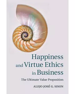 Happiness and Virtue Ethics in Business: The Ultimate Value Proposition