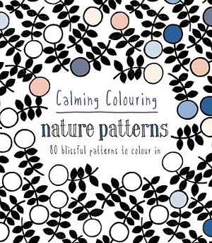 Calming Colouring Nature Patterns: 80 blissful patterns to colour in