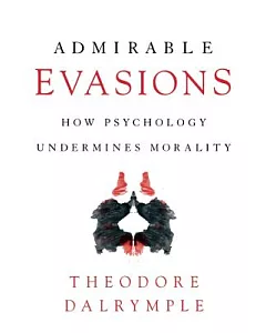 Admirable Evasions: How Psychology Undermines Morality
