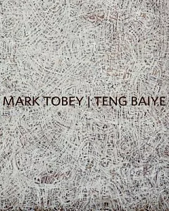 Mark Tobey / Teng Baiye: Seattle / Shanghai