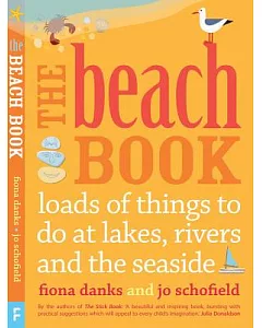 The Beach Book: Loads of Things to Do at Lakes, Rivers and the Seaside