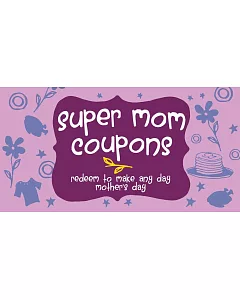 Super Mom Coupons: Redeem to Make Any Day Mother’s Day