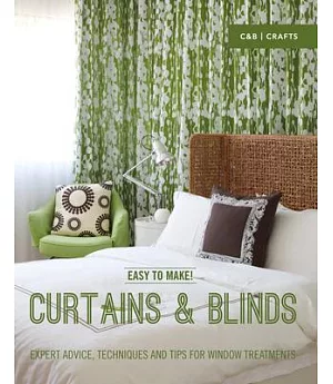 Easy to Make! Curtains & Blinds: Expert Advice, Techniques and Tips for Window Treatments