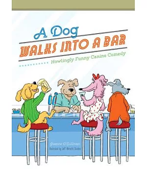A Dog Walks into a Bar...: Howlingly Funny Canine Comedy