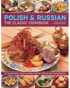 Polish & Russian: The Classic Cookbook - 70 Traditional Dishes Shown Step by Step in 250 Photographs