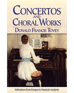 Concertos and Choral Works: Selections from Essays in Musical Analysis