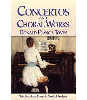 Concertos and Choral Works: Selections from Essays in Musical Analysis
