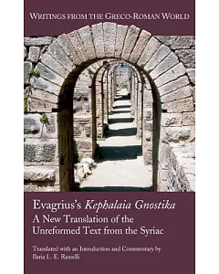 Evagrius, Kephalaia Gnostica: A New Translation of the Unreformed Text from the Syriac