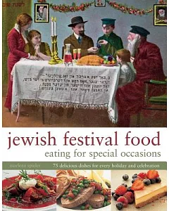 Jewish Festival Food: Eating for Special Occasions; 75 Delicious Dishes for Every Holiday and Celebration