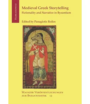 Medieval Greek Storytelling: Fictionality and Narrative in Byzantium