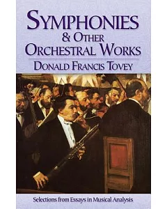 Symphonies & Other Orchestral Works: Selections from Essays in Musical Analysis
