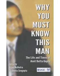 Why You Must Know This Man: The Life and Times of Amit Dutta-Gupta
