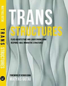 Trans Structures: Fluid Architecture and Liquid Engineering