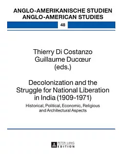 Decolonization and the Struggle for National Liberation in India (1909-1971): Historical, Political, Economic, Religious and Arc