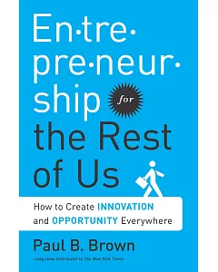En-tre-pre-neur-ship for the Rest of Us: How to Create Innovation and Opportunity Everywhere